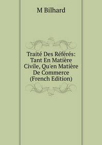 Trait? Des R?f?r?s: Tant En Mati?re Civile, Qu'en Mati?re De Commerce (French Edition)