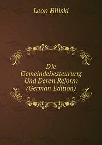 Die Gemeindebesteurung Und Deren Reform (German Edition)