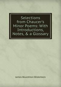 Selections from Chaucer's Minor Poems: With Introductions, Notes, &amp; a Glossary