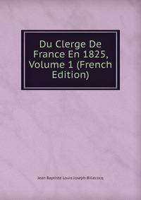 Du Clerge De France En 1825, Volume 1 (French Edition)