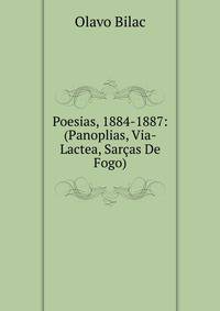 Poesias, 1884-1887: (Panoplias, Via-Lactea, Sarcas De Fogo).