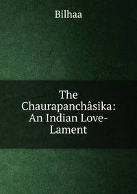 The Chaurapanchasika: An Indian Love-Lament