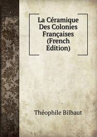 La Ceramique Des Colonies Francaises (French Edition)