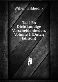 Taal-En Dichtkundige Verscheidenheden, Volume 1 (Dutch Edition)