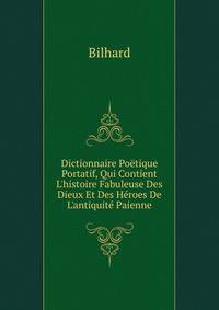 Dictionnaire Po?tique Portatif, Qui Contient L'histoire Fabuleuse Des Dieux Et Des H?roes De L'antiquit? Paienne