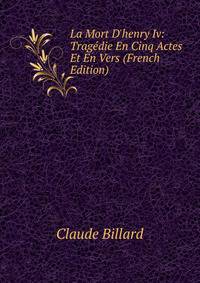 La Mort D'henry Iv: Trag?die En Cinq Actes Et En Vers (French Edition)