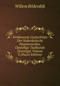 Verklarende Geslachtlijst Der Nederduitsche Naamwoorden, Opstellige Taalkunde Gevestigd, Volume 3 (Dutch Edition)