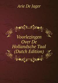 Voorlezingen Over De Hollandsche Taal (Dutch Edition)