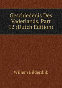 Geschiedenis Des Vaderlands, Part 12 (Dutch Edition)