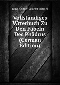 Vollstandiges Wrterbuch Zu Den Fabeln Des Phadrus (German Edition)