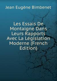 Les Essais De Montaigne Dans Leurs Rapports Avec La Legislation Moderne (French Edition)