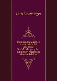 Uber Den Moralischen Schwachsinn: Mit Besonderer Berucksichtigung Der Kindlichen Altersstufe (German Edition)