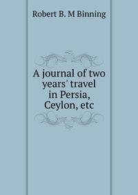 A journal of two years' travel in Persia, Ceylon, etc