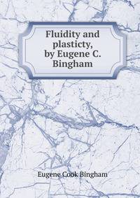 Fluidity and plasticty, by Eugene C. Bingham.