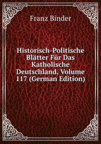 Historisch-Politische Bl?tter F?r Das Katholische Deutschland, Volume 117 (German Edition)