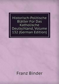 Historisch-Politische Bl?tter F?r Das Katholische Deutschland, Volume 132 (German Edition)