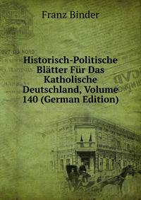 Historisch-Politische Bl?tter F?r Das Katholische Deutschland, Volume 140 (German Edition)