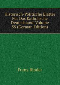 Historisch-Politische Bl?tter F?r Das Katholische Deutschland, Volume 59 (German Edition)