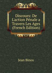 Discours: De L'action P?nale a Travers Les Ages (French Edition)