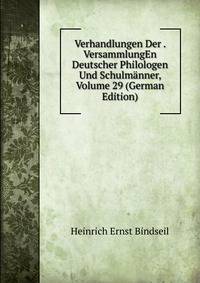 Verhandlungen Der . VersammlungEn Deutscher Philologen Und Schulmanner, Volume 29 (German Edition)