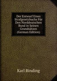 Der Entwurf Eines Strafgesetzbuchs Fur Den Norddeutschen Bund in Seinen Grundsatzen (German Edition)