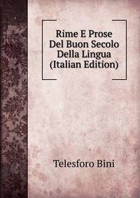 Rime E Prose Del Buon Secolo Della Lingua (Italian Edition)