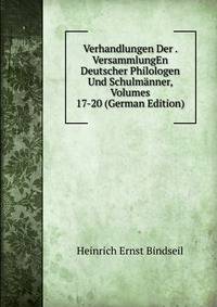 Verhandlungen Der . VersammlungEn Deutscher Philologen Und Schulmanner, Volumes 17-20 (German Edition)