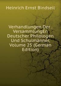 Verhandlungen Der . VersammlungEn Deutscher Philologen Und Schulmanner, Volume 25 (German Edition)