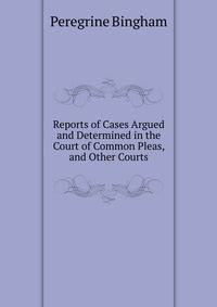 Reports of Cases Argued and Determined in the Court of Common Pleas, and Other Courts