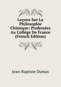 Lecons Sur La Philosophie Chimique: Professees Au College De France (French Edition)