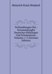 Verhandlungen Der . VersammlungEn Deutscher Philologen Und Schulmanner, Volumes 1-5 (German Edition)