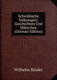 Schwabische Volkssagen: Geschichten Und Mahrchen (German Edition)