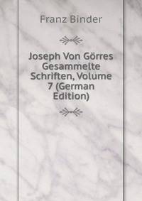 Joseph Von G?rres Gesammelte Schriften, Volume 7 (German Edition)
