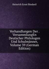 Verhandlungen Der . VersammlungEn Deutscher Philologen Und Schulmanner, Volume 39 (German Edition)