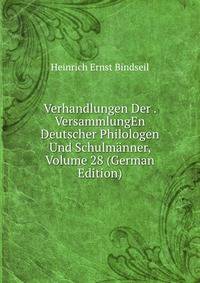 Verhandlungen Der . VersammlungEn Deutscher Philologen Und Schulmanner, Volume 28 (German Edition)