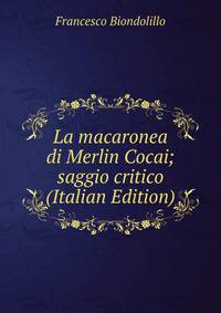 La macaronea di Merlin Cocai; saggio critico (Italian Edition)