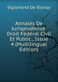 Annales De Jurisprudence, Droit Federal Civil Et Public., Issue 4 (Multilingual Edition)
