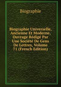 Biographie Universelle, Ancienne Et Moderne, Ouvrage Redige Par Une Societe De Gens De Lettres, Volume 71 (French Edition)