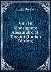 Vita Di Monsignore Alessandro M. Tassoni (Italian Edition)