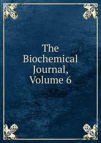 The Biochemical Journal, Volume 6