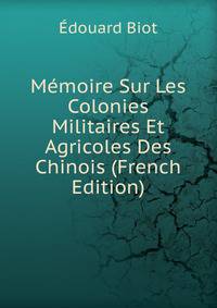 Memoire Sur Les Colonies Militaires Et Agricoles Des Chinois (French Edition)