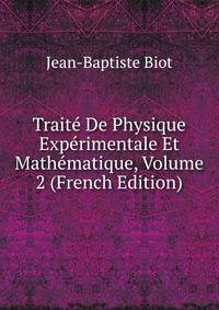 Traite De Physique Experimentale Et Mathematique, Volume 2 (French Edition)