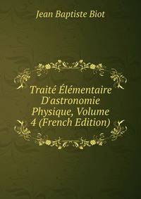 Trait? ?l?mentaire D'astronomie Physique, Volume 4 (French Edition)