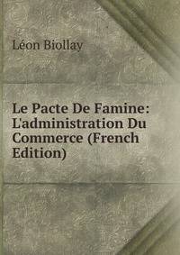 Le Pacte De Famine: L'administration Du Commerce (French Edition)