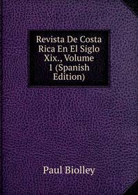 Revista De Costa Rica En El Siglo Xix., Volume 1 (Spanish Edition)