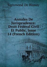 Annales De Jurisprudence: Droit Federal Civil Et Public, Issue 14 (French Edition)
