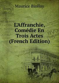 L'Affranchie, Com?die En Trois Actes (French Edition)