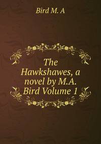The Hawkshawes, a novel by M.A. Bird Volume 1