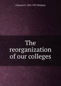 The reorganization of our colleges