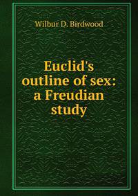 Euclid's outline of sex: a Freudian study